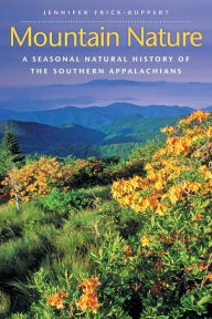 Title: Mountain Nature: A Seasonal Natural History of the Southern Appalachians, Author: Jennifer Frick-Ruppert