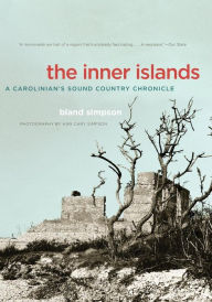 Title: The Inner Islands: A Carolinian's Sound Country Chronicle, Author: Bland Simpson