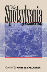 Title: The Spotsylvania Campaign, Author: Gary W. Gallagher
