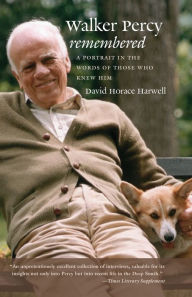 Title: Walker Percy Remembered: A Portrait in the Words of Those Who Knew Him, Author: David Horace Harwell