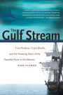 The Gulf Stream: Tiny Plankton, Giant Bluefin, and the Amazing Story of the Powerful River in the Atlantic