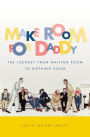 Make Room for Daddy: The Journey from Waiting Room to Birthing Room / Edition 1