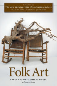 Title: The New Encyclopedia of Southern Culture: Volume 23: Folk Art, Author: Carol Crown