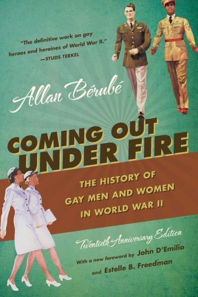 Coming Out Under Fire: The History of Gay Men and Women in World War II / Edition 2