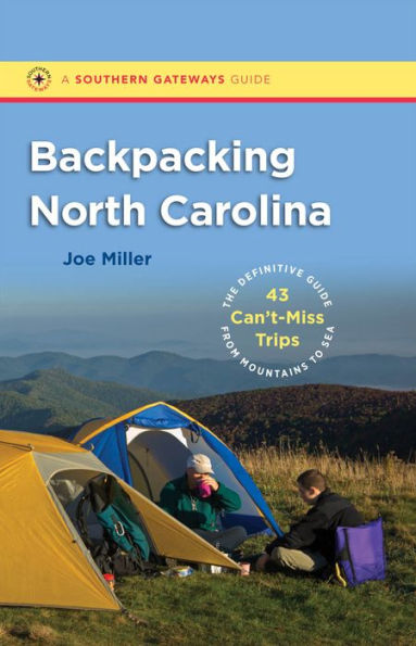 Backpacking North Carolina: The Definitive Guide to 43 Can't-Miss Trips from Mountains Sea