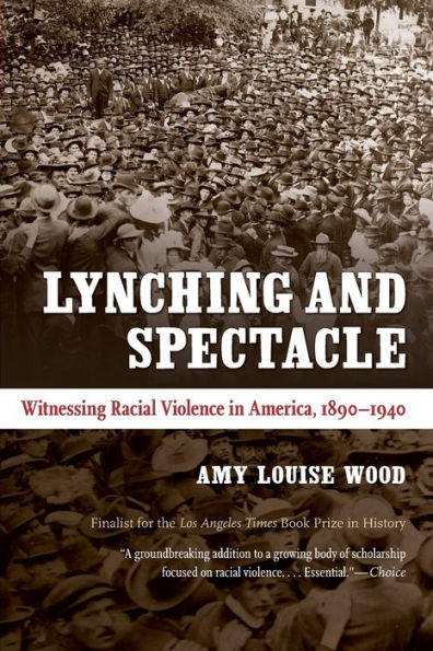 Lynching and Spectacle: Witnessing Racial Violence in America, 1890-1940 / Edition 1