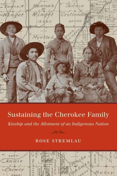 Sustaining the Cherokee Family: Kinship and Allotment of an Indigenous Nation