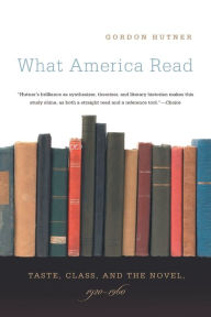 Title: What America Read: Taste, Class, and the Novel, 1920-1960, Author: Gordon Hutner