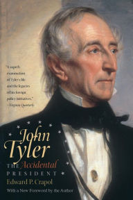 Title: John Tyler, the Accidental President, Author: Edward P. Crapol