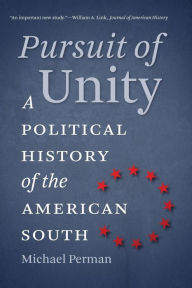 Title: Pursuit of Unity: A Political History of the American South / Edition 1, Author: Michael Perman