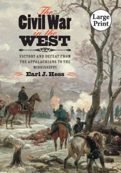 The Civil War in the West: Victory and Defeat from the Appalachians to the Mississippi