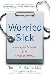 Title: Worried Sick: A Prescription for Health in an Overtreated America, Author: Nortin M. Hadler