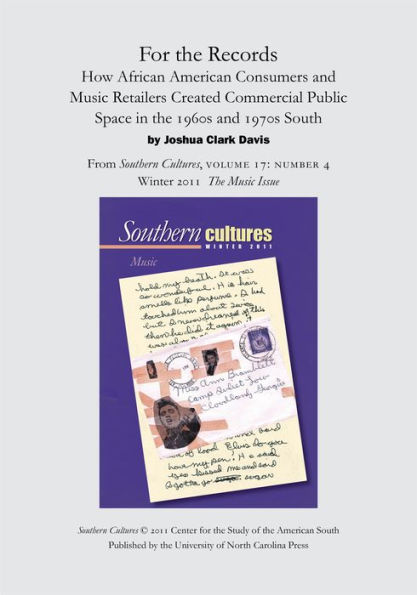 For the Records: How African American Consumers and Music Retailers Created Commercial Public Space in the 1960s and 1970s South: An article from Southern Cultures 17:4, The Music Issue