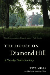 Title: The House on Diamond Hill: A Cherokee Plantation Story, Author: Tiya Miles