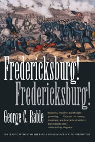 Title: Fredericksburg! Fredericksburg!, Author: George C. Rable