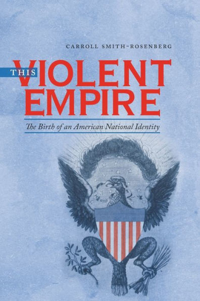 This Violent Empire: The Birth of an American National Identity