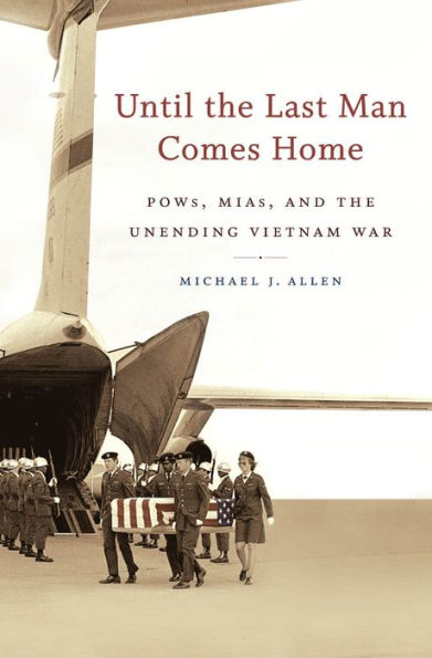 Until the Last Man Comes Home: POWs, MIAs, and the Unending Vietnam War