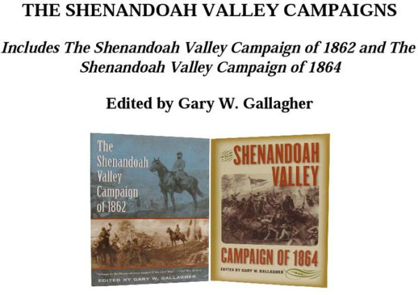 The Shenandoah Valley Campaigns, Omnibus E-book: Includes The Shenandoah Valley Campaign of 1862 and The Shenandoah Valley Campaign of 1864