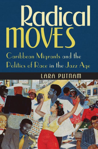 Radical Moves: Caribbean Migrants and the Politics of Race Jazz Age