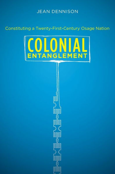 Colonial Entanglement: Constituting a Twenty-First-Century Osage Nation