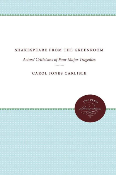 Shakespeare from the Greenroom: Actors' Criticisms of Four Major Tragedies