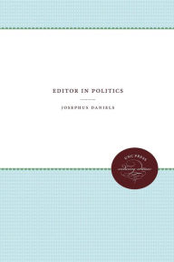 Title: Editor in Politics, Author: Josephus Daniels