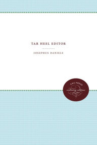 Title: Tar Heel Editor, Author: Josephus Daniels