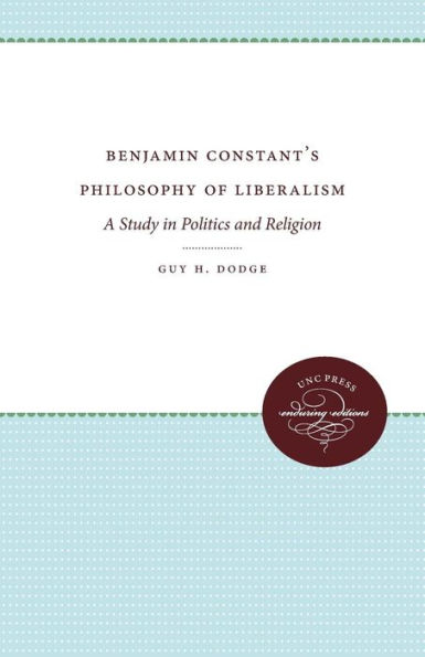 Benjamin Constant's Philosophy of Liberalism: A Study Politics and Religion