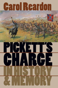 Title: Pickett's Charge in History and Memory, Author: Carol Reardon