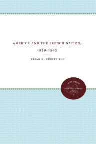 Title: America and the French Nation, 1939-1945, Author: Julian G. Hurstfield