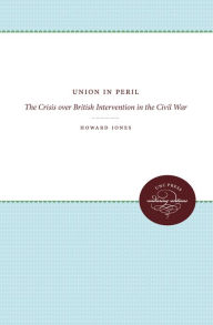 Title: Union in Peril: The Crisis over British Intervention in the Civil War, Author: Howard Jones