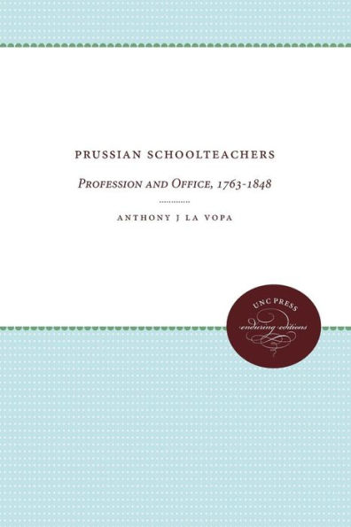 Prussian Schoolteachers: Profession and Office, 1763-1848