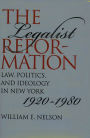 The Legalist Reformation: Law, Politics, and Ideology in New York, 1920-1980