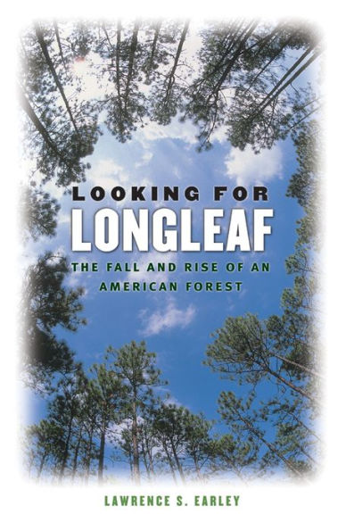 Looking for Longleaf: The Fall and Rise of an American Forest