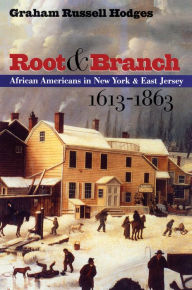 Title: Root and Branch: African Americans in New York and East Jersey, 1613-1863, Author: Graham Russell Gao Hodges
