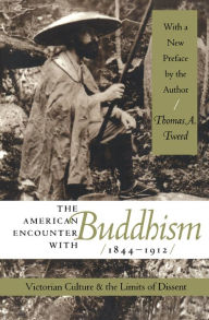 Title: The American Encounter with Buddhism, 1844-1912: Victorian Culture and the Limits of Dissent, Author: Thomas A. Tweed