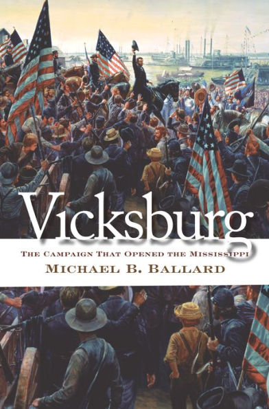 Vicksburg: The Campaign That Opened the Mississippi