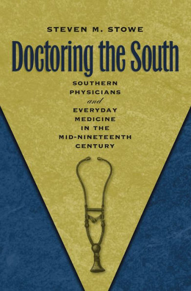Doctoring the South: Southern Physicians and Everyday Medicine in the Mid-Nineteenth Century