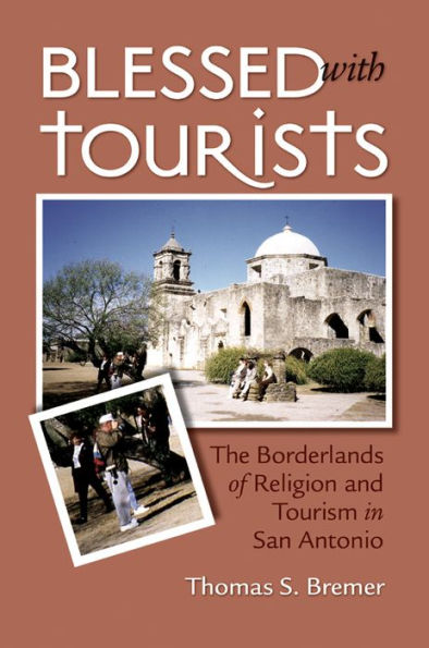 Blessed with Tourists: The Borderlands of Religion and Tourism in San Antonio
