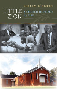 Title: Little Zion: A Church Baptized by Fire, Author: Shelly O'Foran