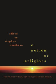Title: A Nation of Religions: The Politics of Pluralism in Multireligious America, Author: Stephen Prothero