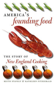 Title: America's Founding Food: The Story of New England Cooking, Author: Keith Stavely