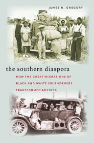 Title: The Southern Diaspora: How the Great Migrations of Black and White Southerners Transformed America, Author: James N. Gregory