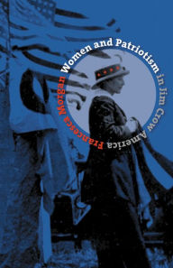 Title: Women and Patriotism in Jim Crow America, Author: Francesca Morgan