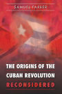 The Origins of the Cuban Revolution Reconsidered