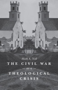 Title: The Civil War as a Theological Crisis, Author: Mark A. Noll