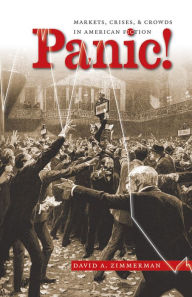 Title: Panic!: Markets, Crises, and Crowds in American Fiction, Author: David A. Zimmerman