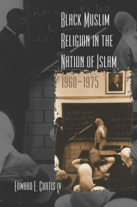 Title: Black Muslim Religion in the Nation of Islam, 1960-1975, Author: Edward E. Curtis