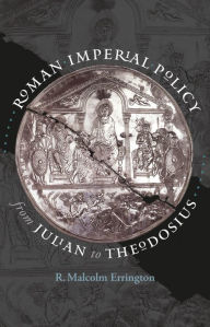 Title: Roman Imperial Policy from Julian to Theodosius, Author: R. Malcolm Errington