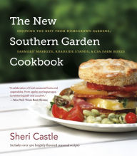 Title: The New Southern Garden Cookbook: Enjoying the Best from Homegrown Gardens, Farmers' Markets, Roadside Stands, and CSA Farm Boxes, Author: Sheri Castle